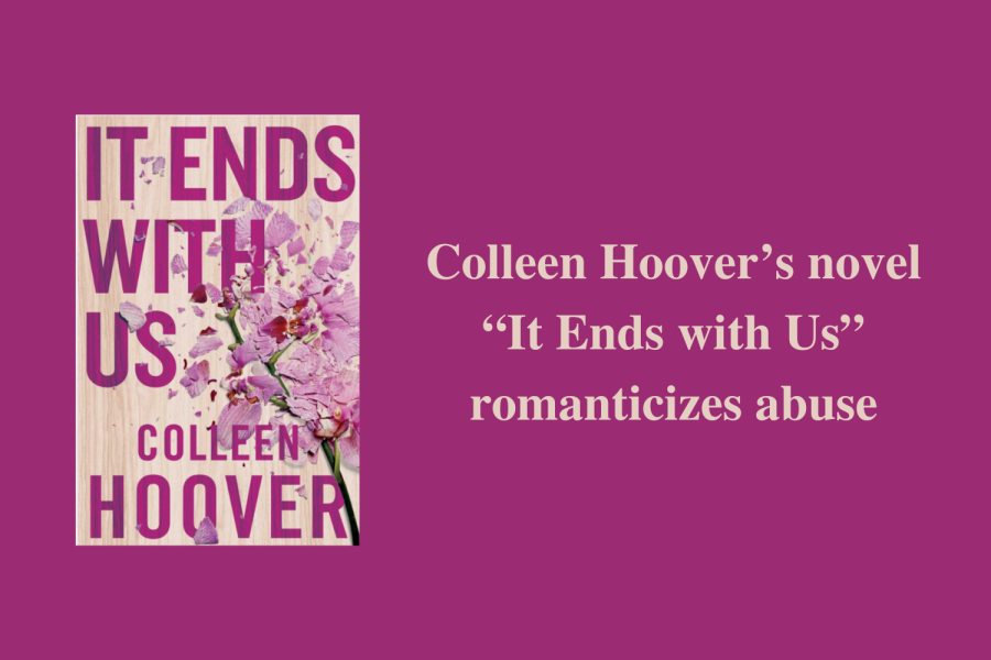 The+book+It+Ends+with+Us+by+Colleen+Hoover+recently+went+viral+on+social+media+platforms%2C+particularly+since+2021.+The+book+arguably+romanticized+the+abuse+that+the+protagonist+experienced+while+others+viewed+it+to+have+accurately+represented+her+experiences.+